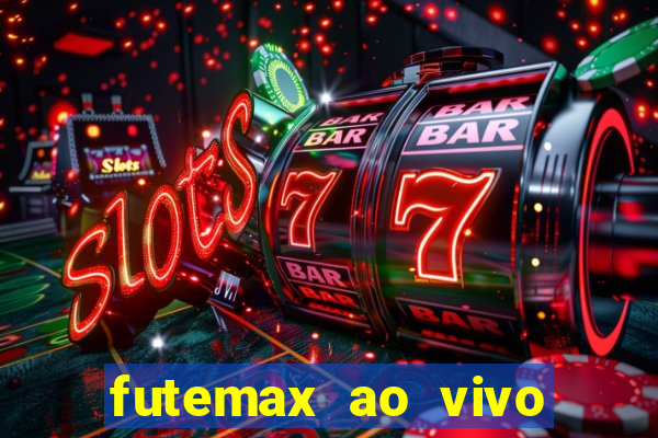 futemax ao vivo futebol ao vivo